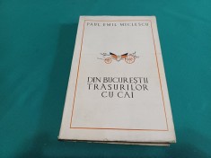 DIN BUCUREȘTII TRĂSURILOR CU CAI - PAUL EMIL MICLESCU / 1985 * 4 2 3