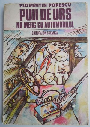 Puii de urs nu merg cu automobilul &ndash; Florentin Popescu (coperta putin uzata)