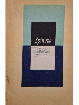 Baruch Spinoza - Tratatul despre indreptarea intelectului (editia 1979) foto