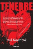 Tenebre - Paperback brosat - Paul Kawczak - Cartier