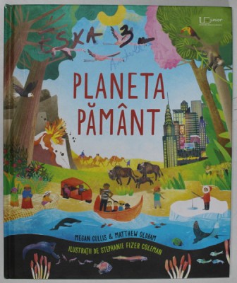 PLANETA PAMANT , ilustratii de STEPHANIE FIZER COLEMAN , de MEGAN CULLIS si MATTHEW OLDHAM , 2019 foto