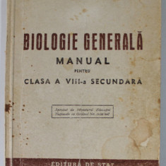 BIOLOGIE GENERALA , MANUAL PENTRU CLASA A - VIII -A SECUNDARA de I.O. IONESCU ...C. CONSTANTINESCU - VEDEA , 1947