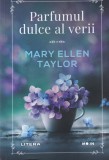 Roman "Parfumul dulce al verii" de Mary Ellen Taylor, Editura Litera, 2021, Romana, Brosata