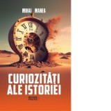 Curiozitati ale istoriei - Mihai Manea