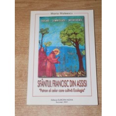 SFANTUL FRANCISC DIN ASSISI , PATRON AL CELOR CARE CULTIVA ECOLOGIA de MARIA MATEESCU , 2001
