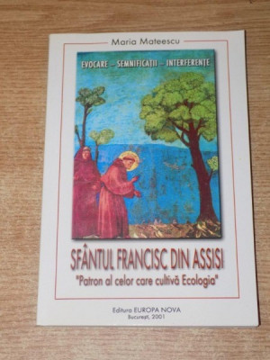 SFANTUL FRANCISC DIN ASSISI , PATRON AL CELOR CARE CULTIVA ECOLOGIA de MARIA MATEESCU , 2001 foto