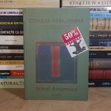 MIHAIL AVRAMESCU - COMEDIA INFRA-UMANA , TIMISOARA , 2004 , 500 EX. *