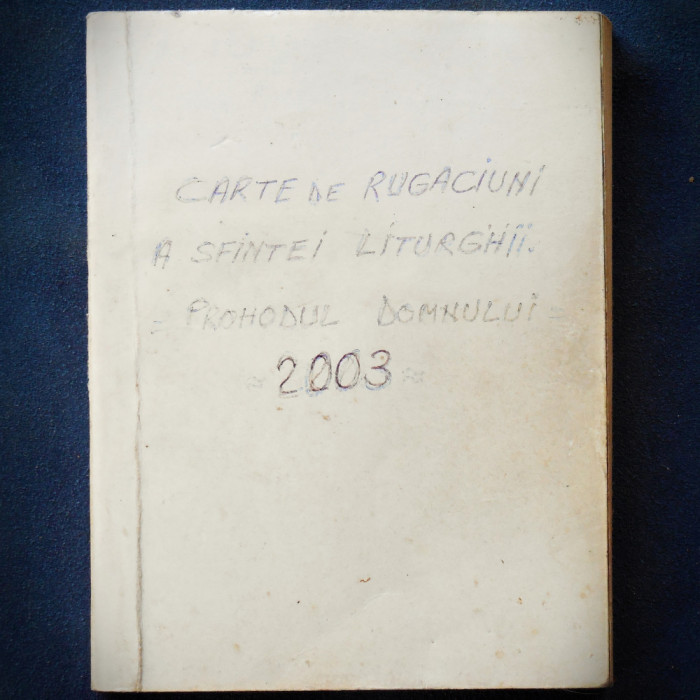 CARTE DE RUGACIUNI A SFINTEI LITURGHII. PROHODUL DOMNULUI 2003.
