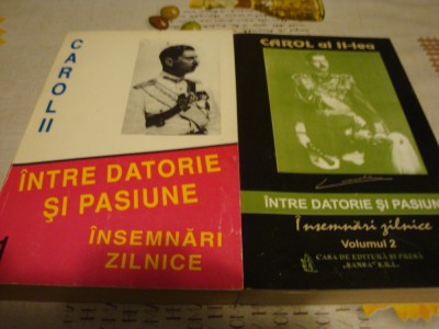 Carol al II-lea - Intre datorie si pasiune - insemnari zilnice -2 volume - 1996 foto