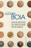 Doua secole de mitologie nationala - Lucian Boia