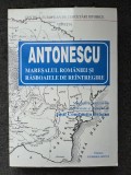ANTONESCU MARESALUL ROMANIEI SI RASBOAIELE DE REINTREGIRE 1996