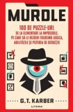 Murdle. 100 de puzzle-uri, de la elementare la imposibile, pe care sa le rezolvi folosind logica, abilitatile si puterea de deductie/G.T. Karber