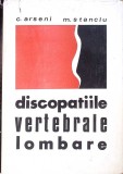Discopatii Vertebrale Lombare - C. Arseni, M. Stanciu, Editura Medicala, 1970, Carte Medicina