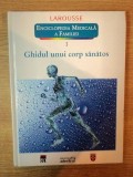 ENCICLOPEDIA MEDICALA A FAMILIEI VOL I GHIDUL UNUI CORP SANATOS , 2011