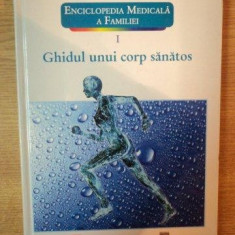 ENCICLOPEDIA MEDICALA A FAMILIEI VOL I GHIDUL UNUI CORP SANATOS , 2011