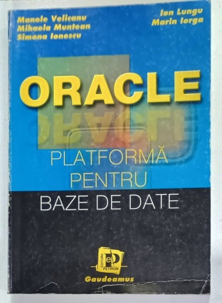 ORACLE , PLATFORMA PENTRU BAZE DE DATE de MANOLE VELICANU ...MARIN IORGA , 2002