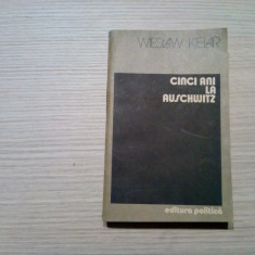 CINCI ANI LA AUSCHWITZ - Wieslaw Kielar - Editura Politica, 1984, 399 p.
