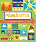 Cumpara ieftin Geografica: Păm&acirc;ntul. Să pornim &icirc;n lumea largă.