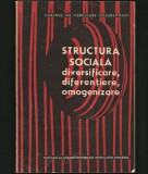 STRUCTURA SOCIALĂ. DIVERSIFICARE, DIFERENȚIERE, OMOGENIZARE. SOCIOLOGIE - CAZACU