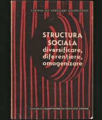 STRUCTURA SOCIALĂ. DIVERSIFICARE, DIFERENȚIERE, OMOGENIZARE. SOCIOLOGIE - CAZACU