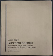 LUCIAN BLAGA - QUARANTE POEMES / 1996 / trad. SERGE FAUCHEREAU / desene DUSEPULCHRE / tiraj 158 ex. (LIMBA FRANCEZA)