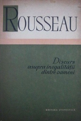 Jean-Jacques Rousseau - Discurs asupra inegalitatii dintre oameni (Editura Stiintifica, 1958) filosof iluminist Iluminismul contractul social scrieri foto