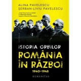 Istoria orbilor. Romania in razboi, 1940-1945 - Alina Pavelescu, Serban-Liviu Pavelescu