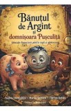 Banutul de Argint si domnisoara Pusculita - Carte Educatie Financiara pentru Copii, Autori: Gheorghita, Spataru, Babita, Ilustratii Color