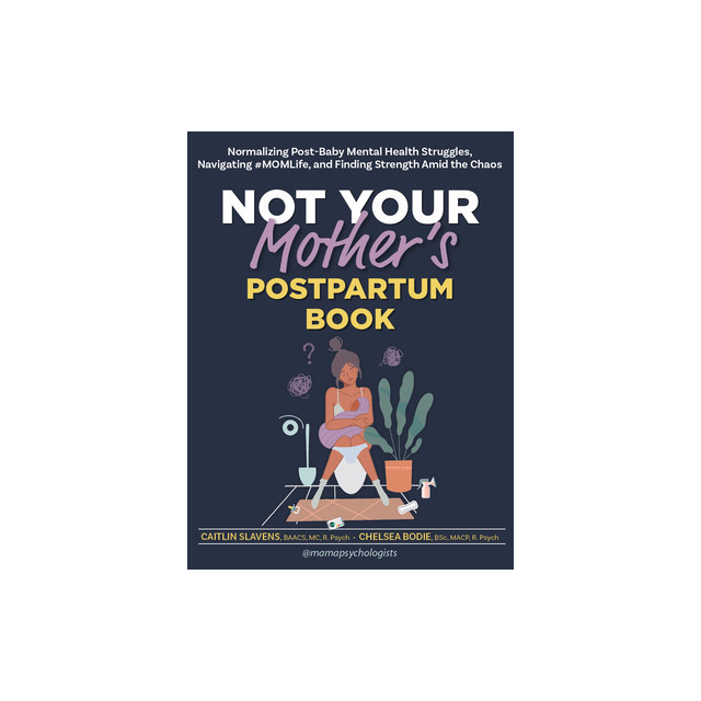 Not Your Mother&#039;s Postpartum Book: Normalizing Post-Baby Mental Health Struggles, Navigating #Momlife, and Finding Strength Amid the Chaos