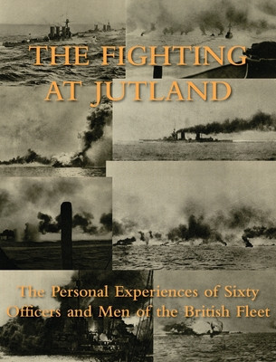 The Fighting at Jutland: The Personal Experiences of Sixty Officers and Men of the British Fleet foto