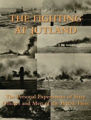 The Fighting at Jutland: The Personal Experiences of Sixty Officers and Men of the British Fleet foto