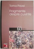 Carte Critica Literara - Fragmente despre cuvinte de Toma Pavel, Anticariat stare buna
