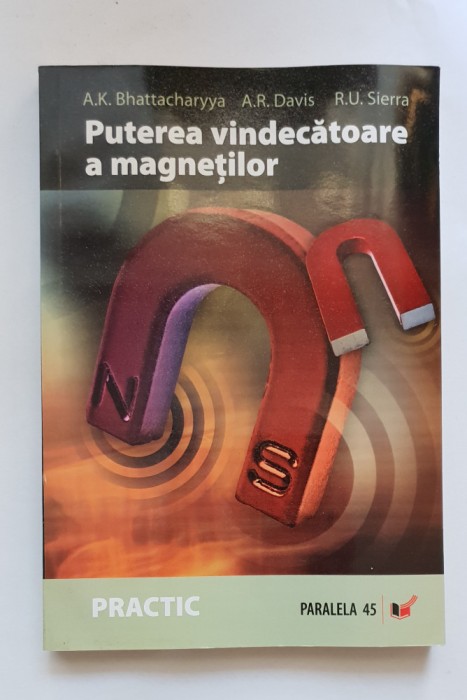 Puterea vindecătoare a magneților -A.K. Bhattacharyya, A. R. Davis, R. U. Sierra
