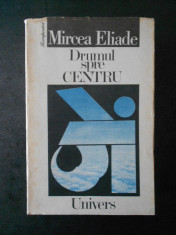 MIRCEA ELIADE - DRUMUL SPRE CENTRU foto