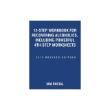 12-Step Workbook for Recovering Alcoholics, Including Powerful 4th-Step Worksheets: 2015 Revised Edition
