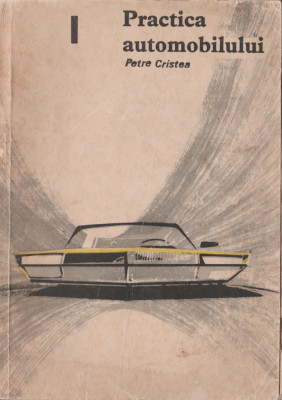 Petre Cristea - Practica automobilului (vol. I) foto