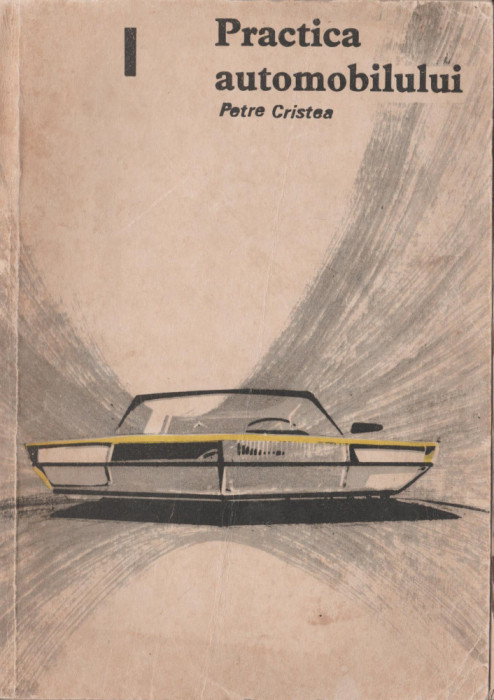 Petre Cristea - Practica automobilului (vol. I)