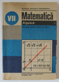 MATEMATICA , ALGEBRA , MANUAL PENTRU CLASA A VII -A de TIBERIU SPIRCU ...LUCIA CHISIU , 1989
