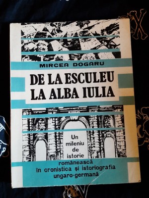 Mircea Dogaru - De la Esculeu la Alba Iulia foto