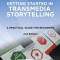 Getting Started in Transmedia Storytelling: A Practical Guide for Beginners 2nd Edition