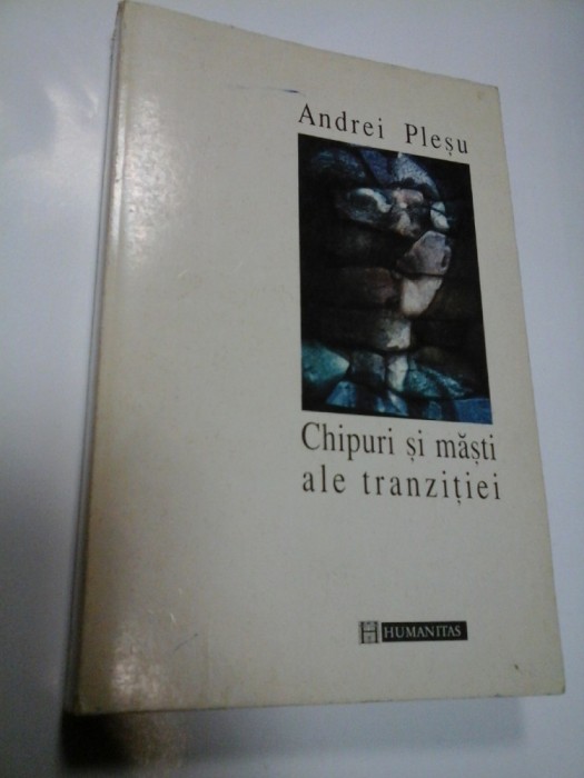 CHIPURI SI MASTI ALE TRANZITIEI - ANDREI PLESU