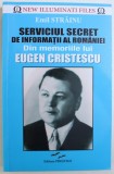 SERVICIUL SECRET DE INFORMATII AL ROMANIEI - DIN MEMORIILE LUI EUGEN CRISTESCU de EMIL STRAINU , 2017