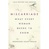 Miscarriage: What every Woman Needs to Know