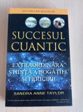 Succesul cuantic. Extraordinara stiinta a bogatiei si fericirii