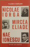 Nicoale Iorga, Mircea Eliade, Nae Ionescu