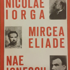 Nicoale Iorga, Mircea Eliade, Nae Ionescu