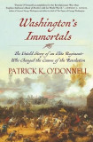 Washington&#039;s Immortals: The Untold Story of an Elite Regiment Who Changed the Course of the Revolution