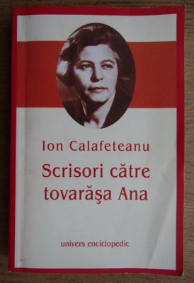 Ion Calafeteanu - Scrisori catre tovarasa Ana foto