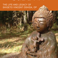 Jesus in the Hands of Buddha: The Life and Legacy of Shigeto Vincent Oshida, Op