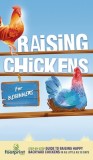 Raising Chickens for Beginners: A Step-by-Step Guide to Raising Happy Backyard Chickens in as Little as 30 Days